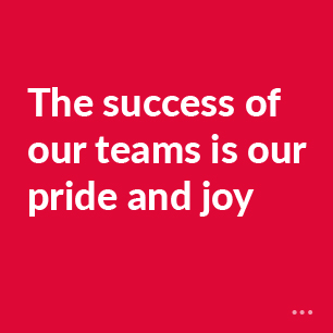 The success of our teams is our pride and joy